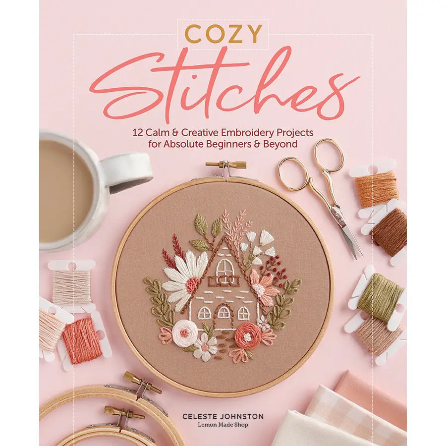 Cozy Stitches: 12 Calm & Creative Embroidery Projects